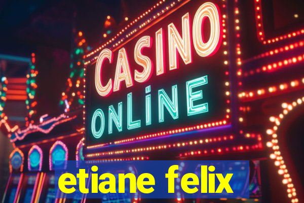 etiane felix